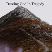 Trusting God In Tragedy